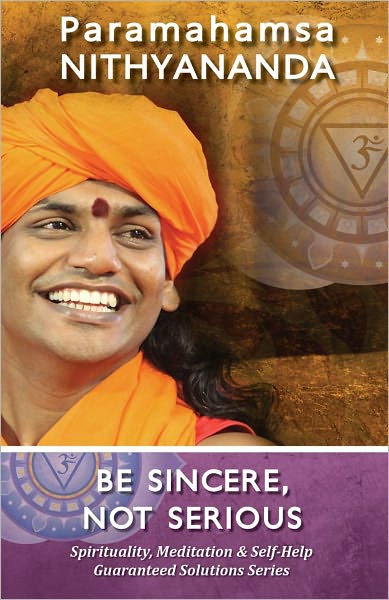 Be Sincere, Not Serious (Spirituality, Meditation & Self Help Guaranteed Solutions Series)