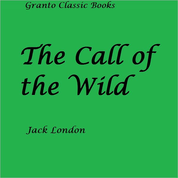 The Call of the Wild ( Classics Series) by Jack London
