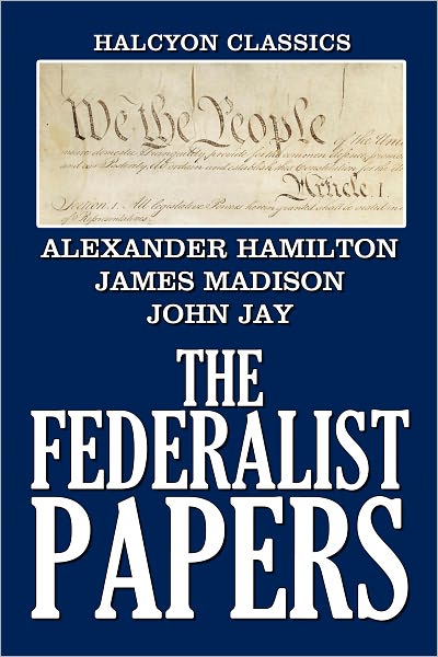 The Federalist Papers, Complete and Unabridged