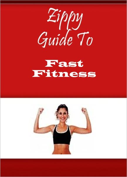 Zippy Guide To Fast Fitness