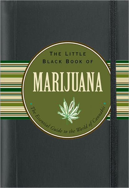The Little Black Book of Marijuana: The Essential Guide to the World of Cannabis
