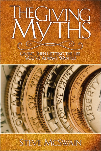 The Giving Myths: Giving Then Getting the Life You've Always Wanted