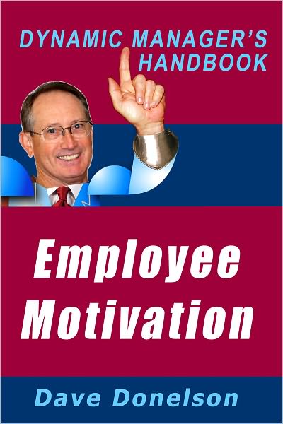 Employee Motivation: The Dynamic Managers Handbook On How To Manage And Motivate