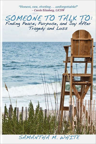 Someone to Talk To - Finding Peace, Purpose, and Joy after Tragedy and Loss; a Recipe for Healing from Trauma and Grief