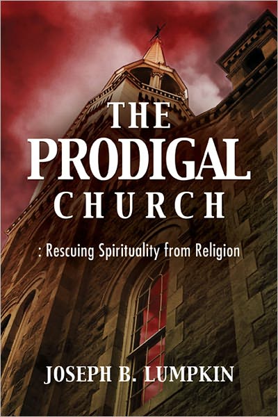 The Prodigal Church: Rescuing Spirituality from Religion