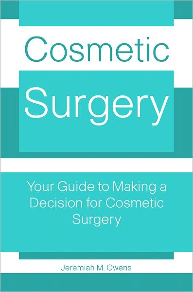 Cosmetic Surgery: Your Guide to Making A Decision for Cosmetic Surgery