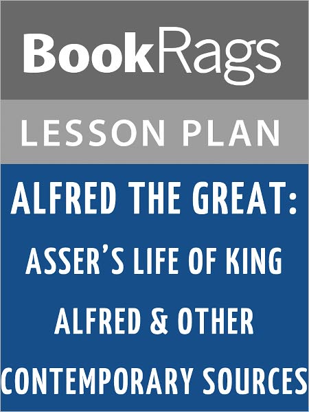 Alfred the Great: Asser's Life of King Alfred & Other Contemporary Sources by Anonymous l Summary & Study Guide