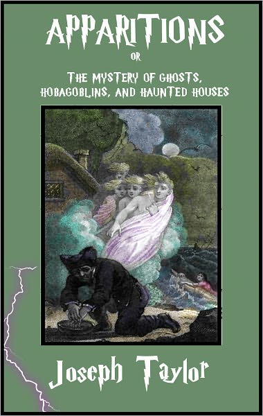 Apparitons; or The Mystery of Hobgoblins, and Haunted Houses Developed