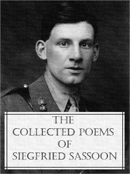 The Collected Poems of Siegfried Sassoon (2 collections of Sassoon’s poetry with an active table of contents)