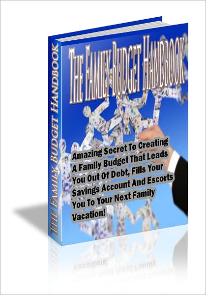 The Family Budget Handbook: The Amazing Secret To Creating A Family Budget That Leads You Out Of Debt, Fills Your Savings Accounts, And Escorts You To Your Next Vacation!
