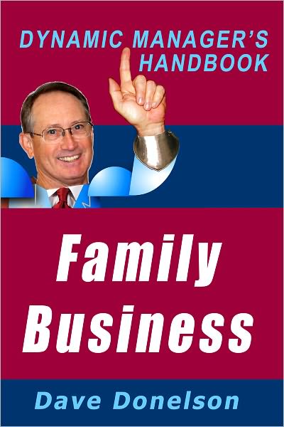 Family Business: The Dynamic Managers Handbook On How To Build A Successful Family Company
