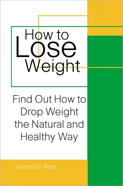 How to Lose Weight: Find Out How to Drop Weight the Natural and Healthy Way