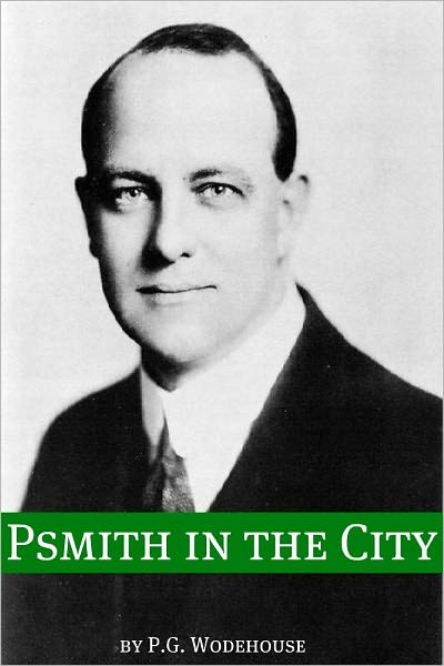 Psmith in the City (Annotated with biography about the life and times of P.G. Wodehouse)