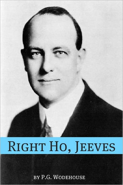 Right Ho, Jeeves (Annotated with biography about the life and times of P.G. Wodehouse)