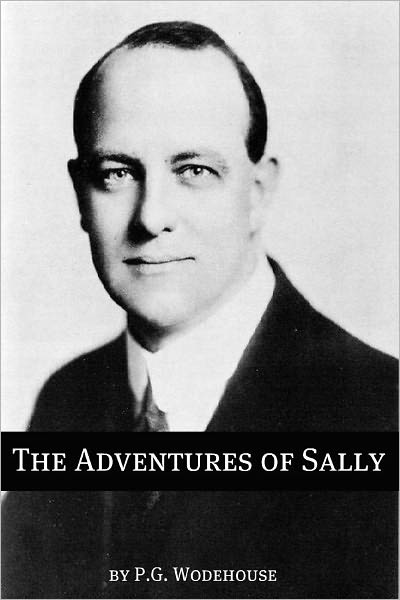 The Adventures of Sally (Annotated with biography about the life and times of P.G. Wodehouse)
