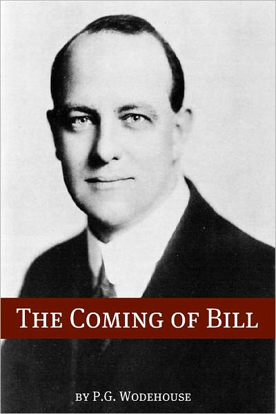 The Coming of Bill (Annotated with biography about the life and times of P.G. Wodehouse)