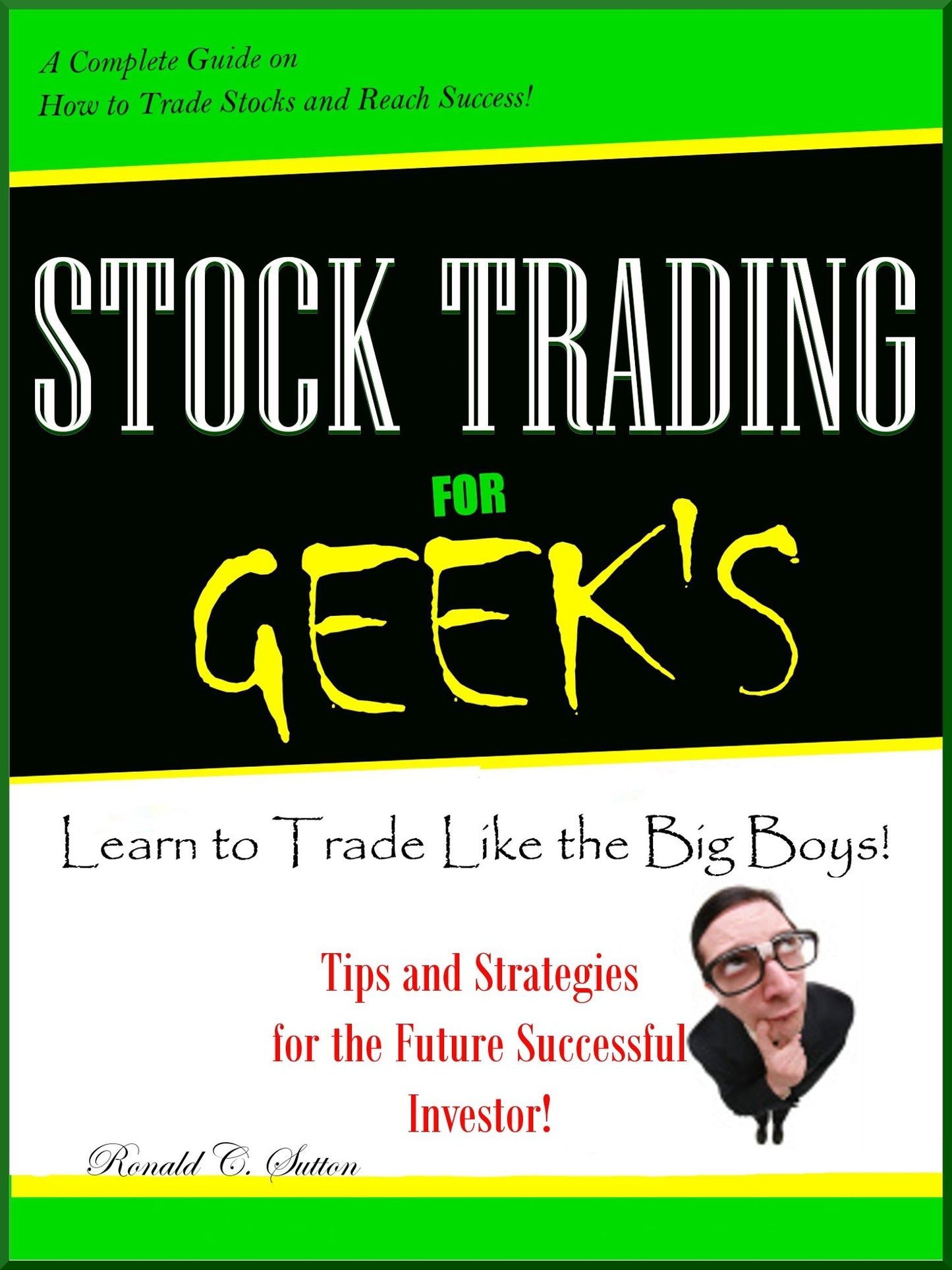 Stock Trading for GEEK'S ;A Beginner Handbook on how to invest in stocks and learn tons of tips on buying stock, trading strategies and how to day trade. Achieve Victory! Volume 1