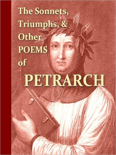 The Sonnets, Triumphs, and Other Poems of Petrarch [Illustrated]