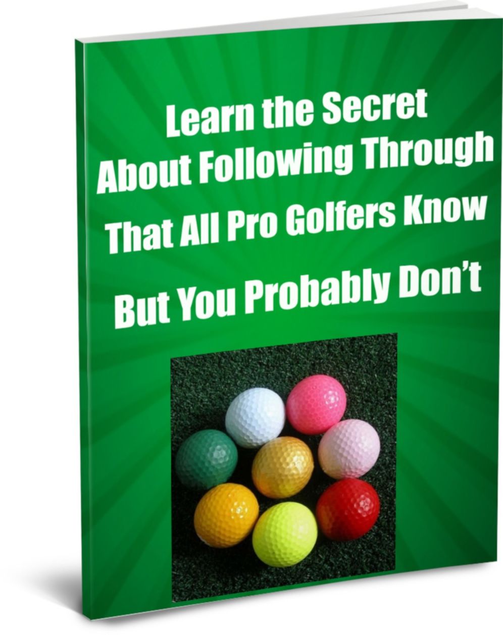Learn the Secret About Following-Through That All Pro Golfers Know, But You Probably Dont.