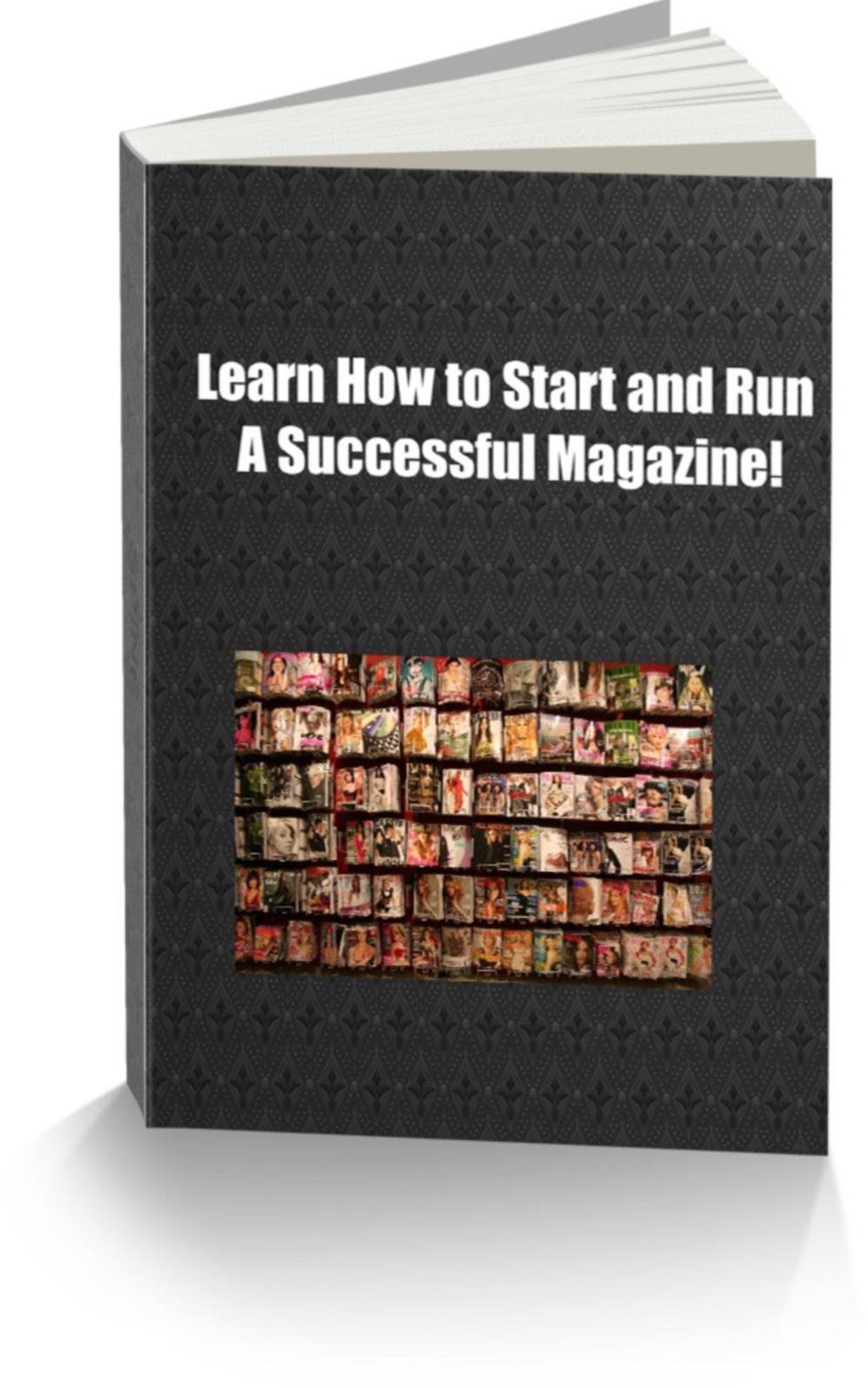 Learn How to Start and Run a Successful Magazine!