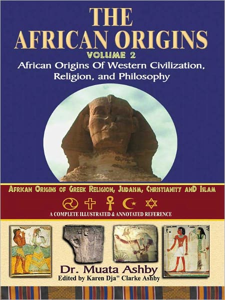 The African Origins Book 2: African Origins of Western Civilization, Religion, and Ethics Philosophy