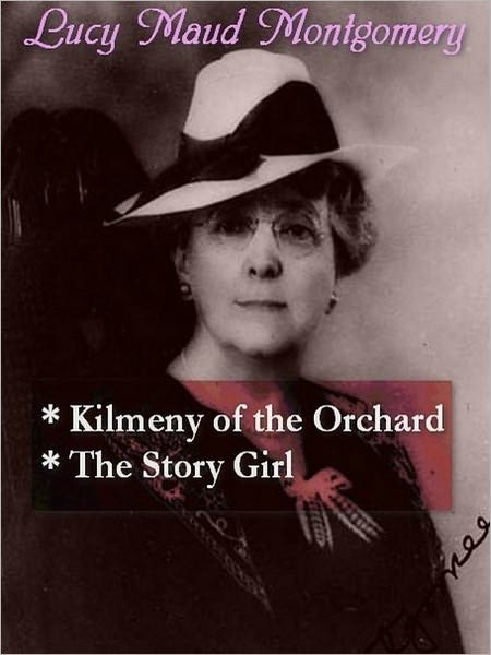 Lucy Maud Montgomery - Kilmeny of the Orchard, & The Story Girl
