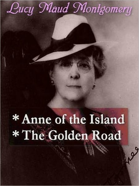 Lucy Maud Montgomery - Anne of the Island, & The Golden Road