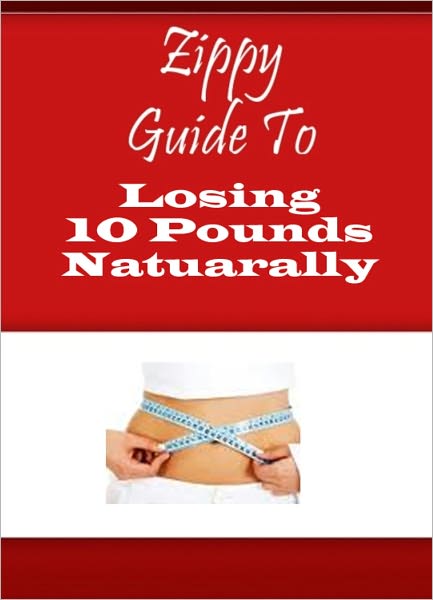 Zippy Guide To Losing 10 Pounds Natuarally