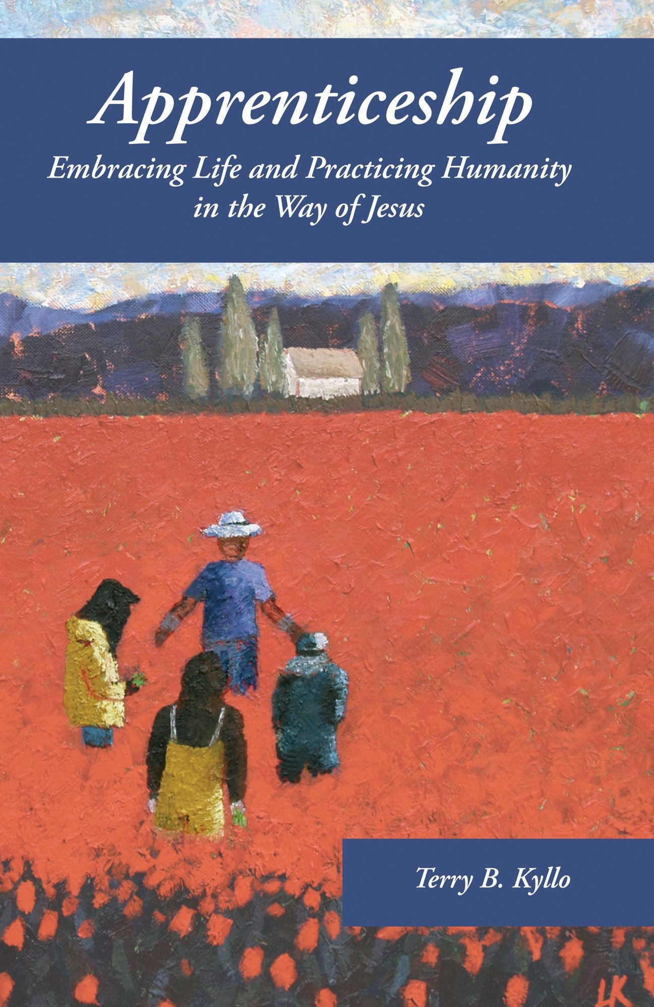 Apprenticeship: Embracing Life and Practicing Humanity in the Way of Jesus