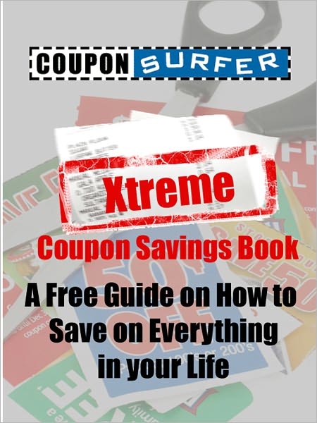 CouponSurfer's Xtreme Coupon Savings Book: A Guide on How to Save on Everything in your Life