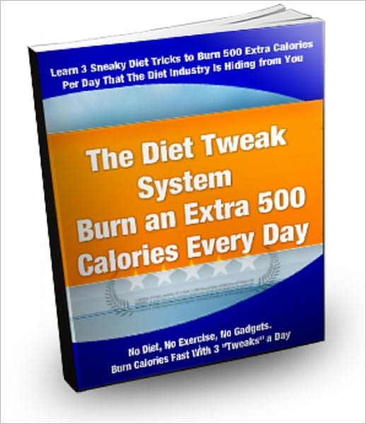 The Diet Tweak System: Burn an Extra 500 Calories Every Day