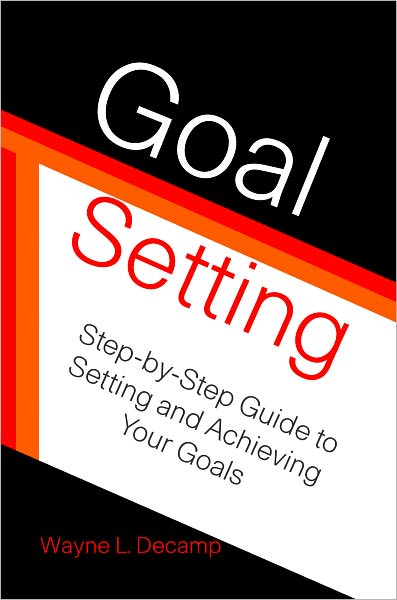 Goal Setting: Step-by-Step Guide to Setting and Achieving Your Goals