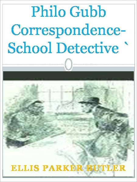 Philo Gubb Correspondence-School Detective w/Direct link technology ( A Classic Detective story)