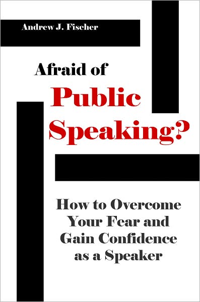 Afraid of Public Speaking? How to Overcome Your Fear and Gain Confidence as a Speaker