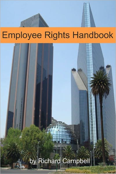 Employee Rights Handbook: The Ultimate Guide to Fighting Back Against Firing, Harassment, Discrimination and More!