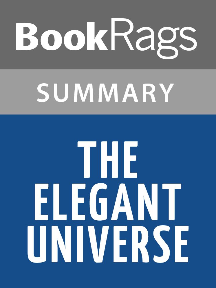 The Elegant Universe: Superstrings, Hidden Dimensions, and the Quest For... by Brian Greene l Summary & Study Guide