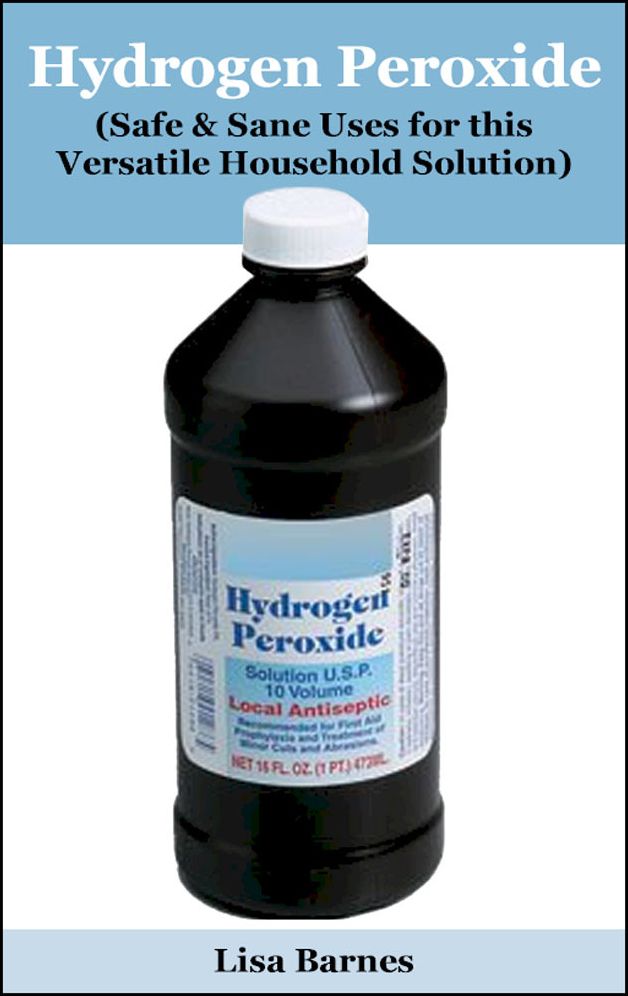 A Practical Guide to Hydrogen Peroxide (Safe & Sane Uses for this Valuable Household Solution)