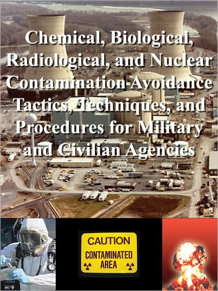 Chemical, Biological, Radiological, and Nuclear Contamination Avoidance Tactics, Techniques, and Procedures for Military and Civilian Agencies