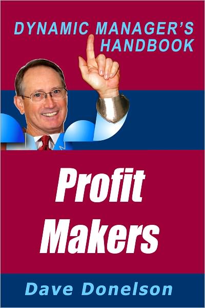 Profit Makers: The Dynamic Managers Handbook On How To Run A Better Business