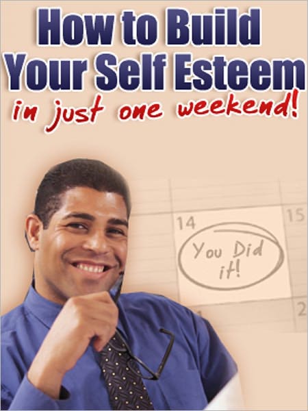 How to Build Your Self-Esteem In Just One Weekend