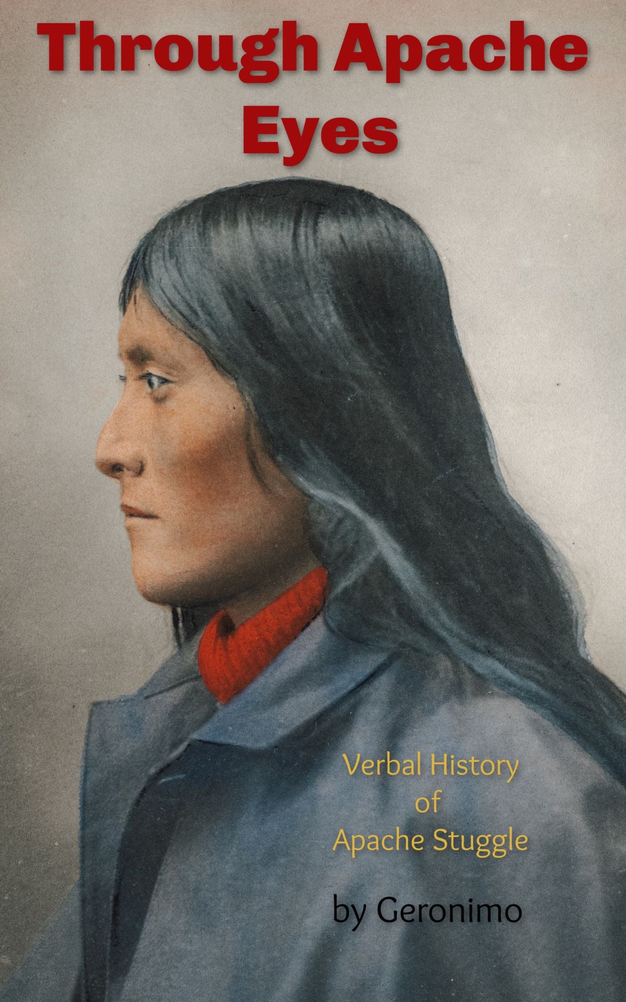 Through Apache Eyes: Verbal History of the Apache Struggle