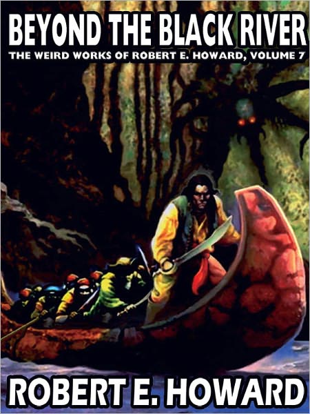 Beyond the Black River: The Weird Works of Robert E. Howard, Vol. 7