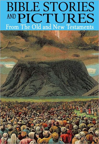 Bible Stories and Pictures - From the Old and New Testaments