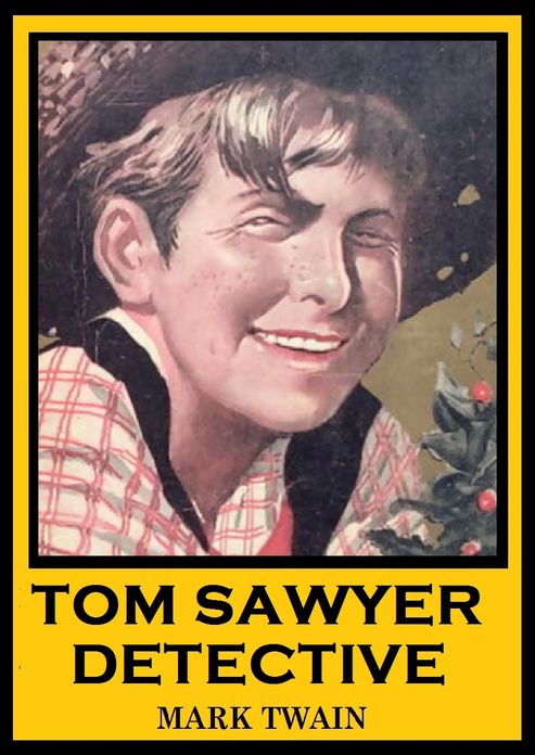 The Adventures of Tom Sawyer, TOM SAWYER DETECTIVE, Mark Twain Complete Works