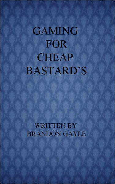 Gaming for Cheap Bastard's