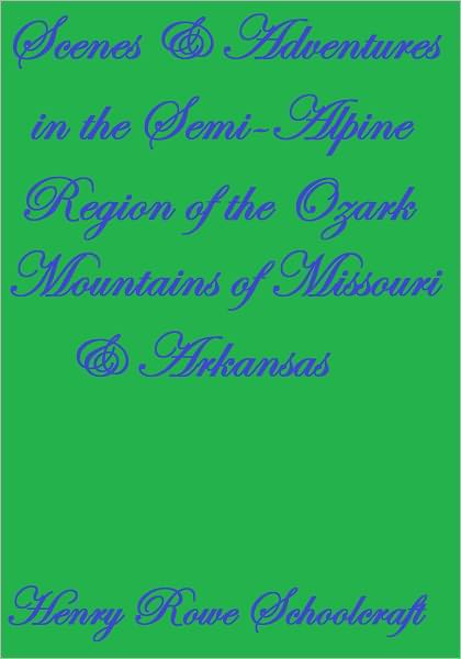 Scenes & Adventures in the Semi-Alpine Region of the Ozark Mountains of Missouri & Arkansas