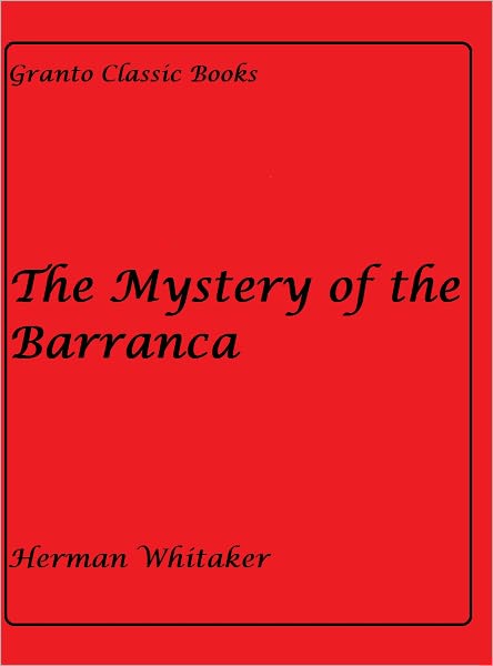 The Mystery of the Barranca by Herman Whitaker ( Classics Mystery)