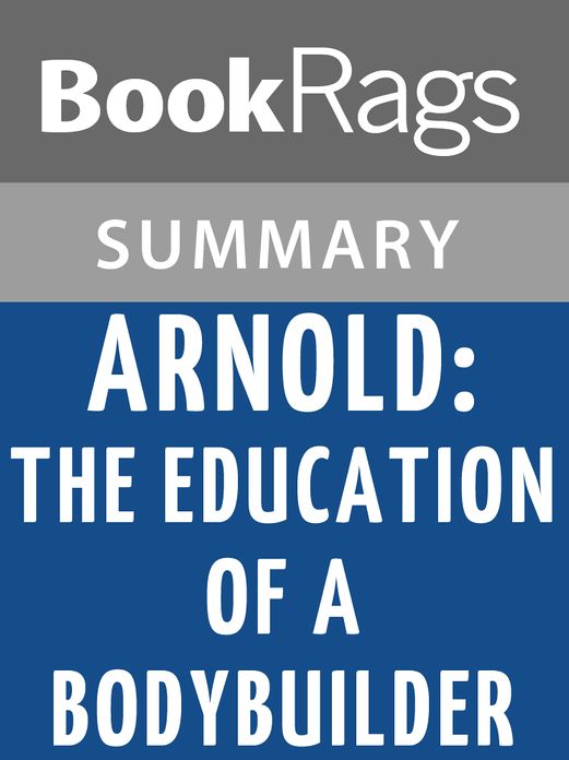 Arnold: The Education of a Bodybuilder by Arnold Schwarzenegger l Summary & Study Guide