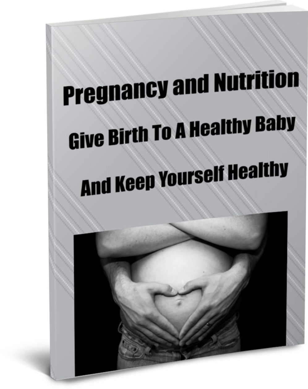 Pregnancy and Nutrition-Give Birth To A Healthy Baby And Keep Yourself Healthy