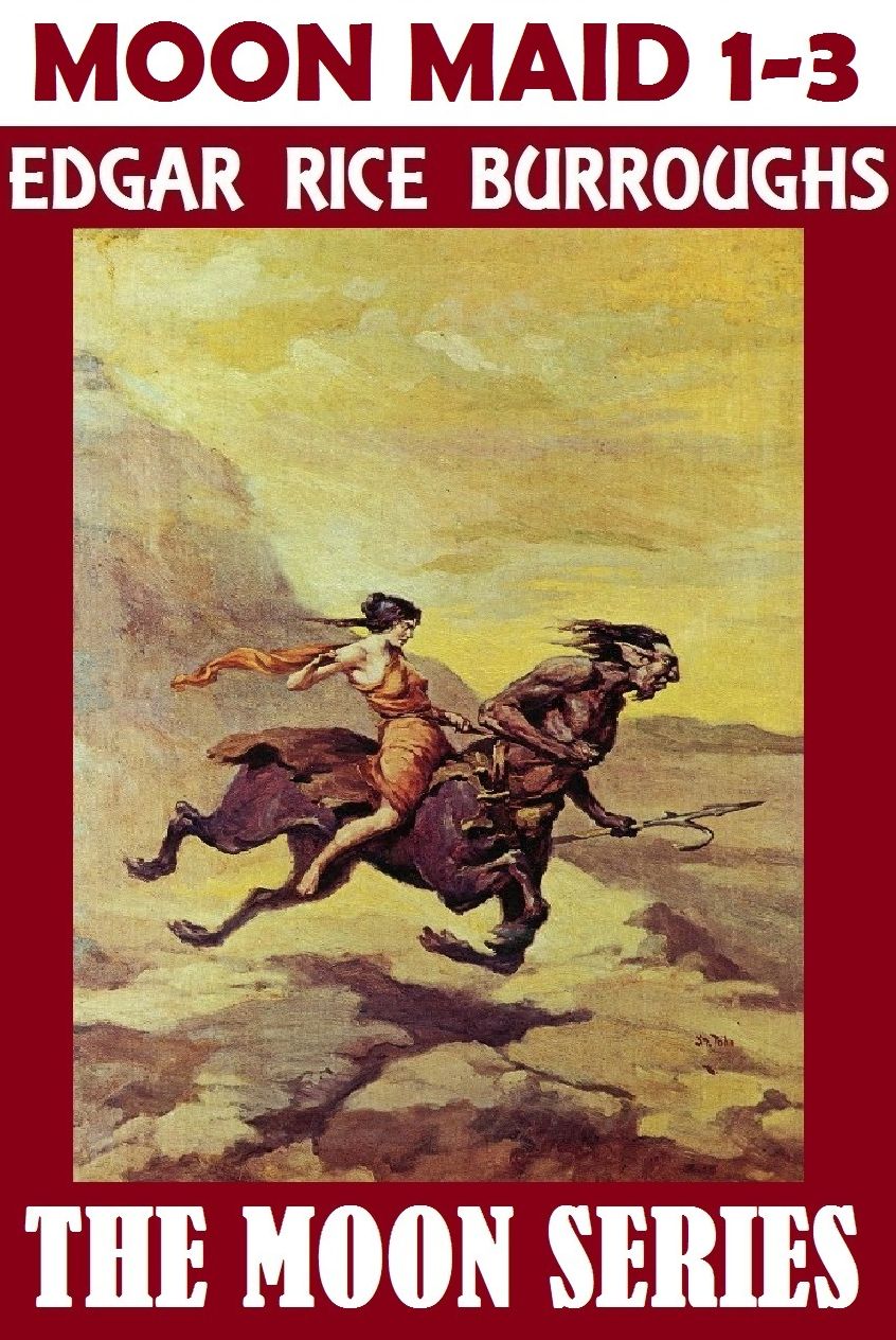 The Moon Maid Trilogy, Edgar Rice Burroughs, The Moon Maid Series (including THE MOON MAID, THE MOON MAN, & THE RED HAWK)